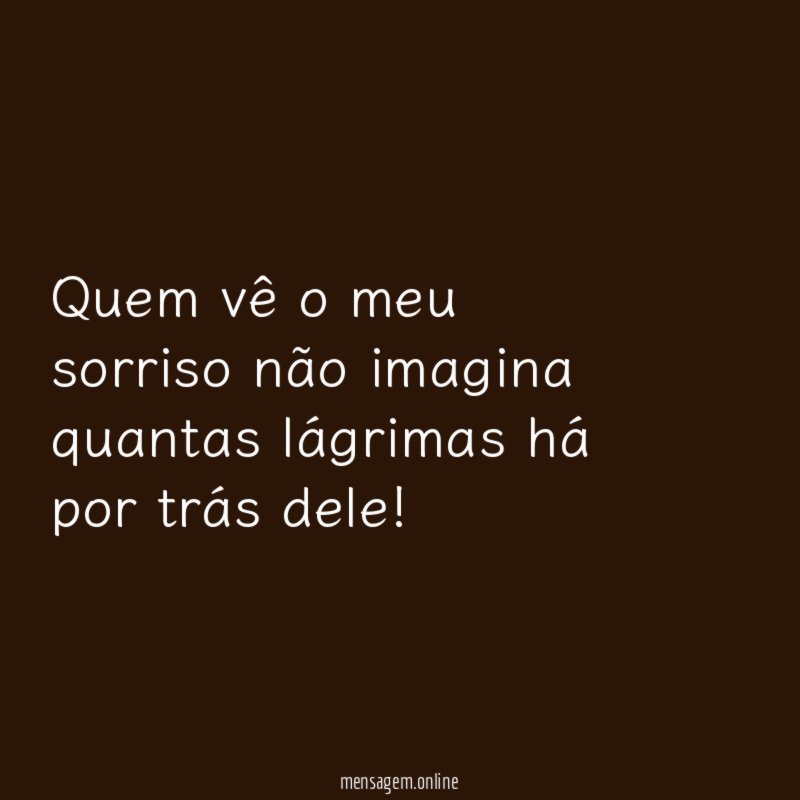 Quem vê o meu sorriso não imagina quantas