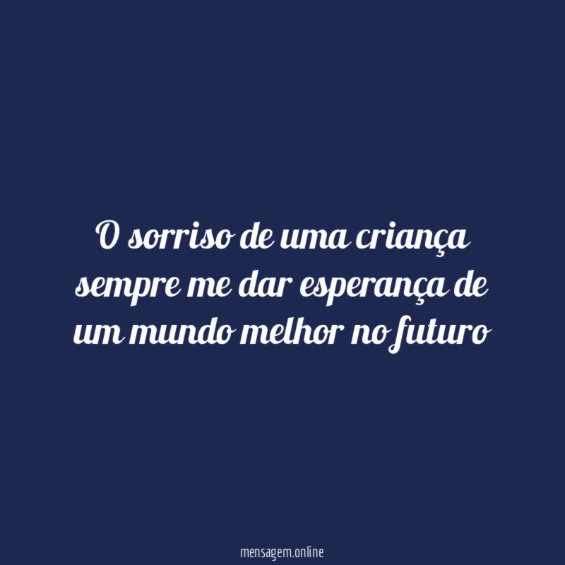 O sorriso de uma criança sempre me dar