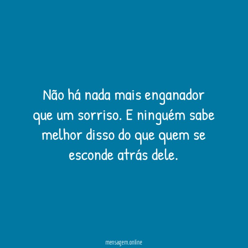 Não há nada mais enganador que um sorriso