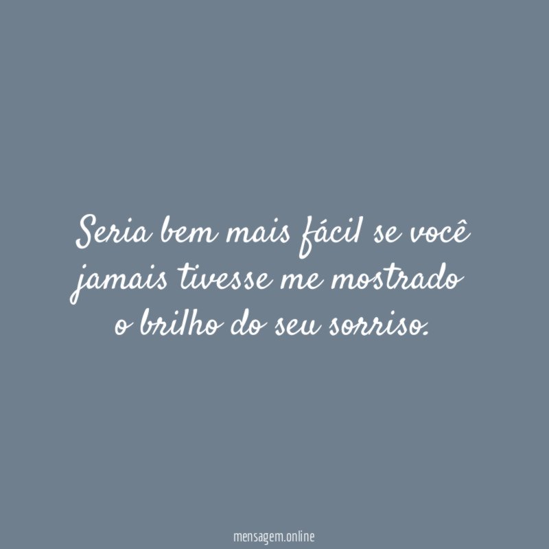 Seria bem mais fácil se você jamais tivesse