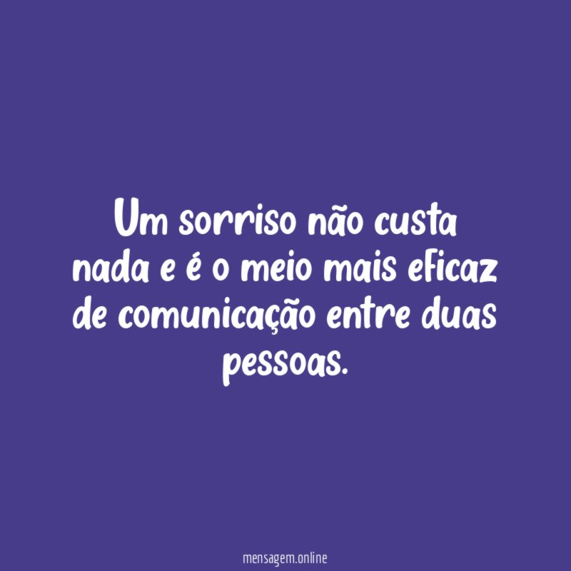 Um sorriso não custa nada e é