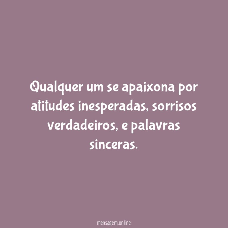 Qualquer um se apaixona por atitudes inesperadas