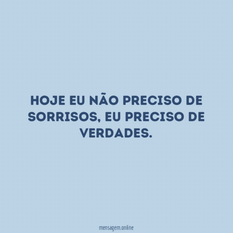 Hoje eu não preciso de sorrisos