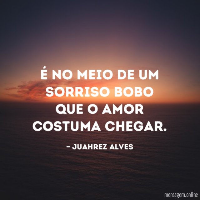 É no meio de um sorriso bobo que o amor costuma chegar