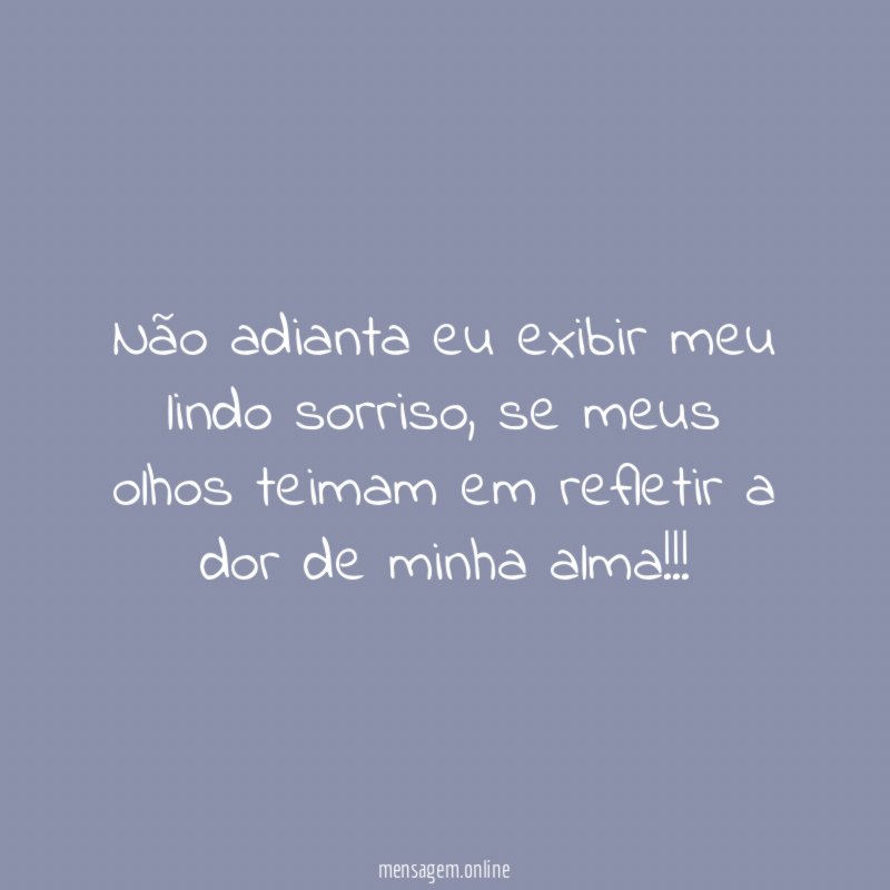 Não adianta eu exibir meu lindo sorriso