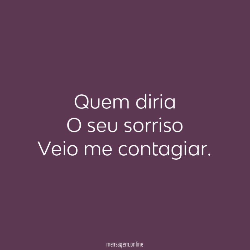 Quem diria O seu sorriso Veio me contagiar