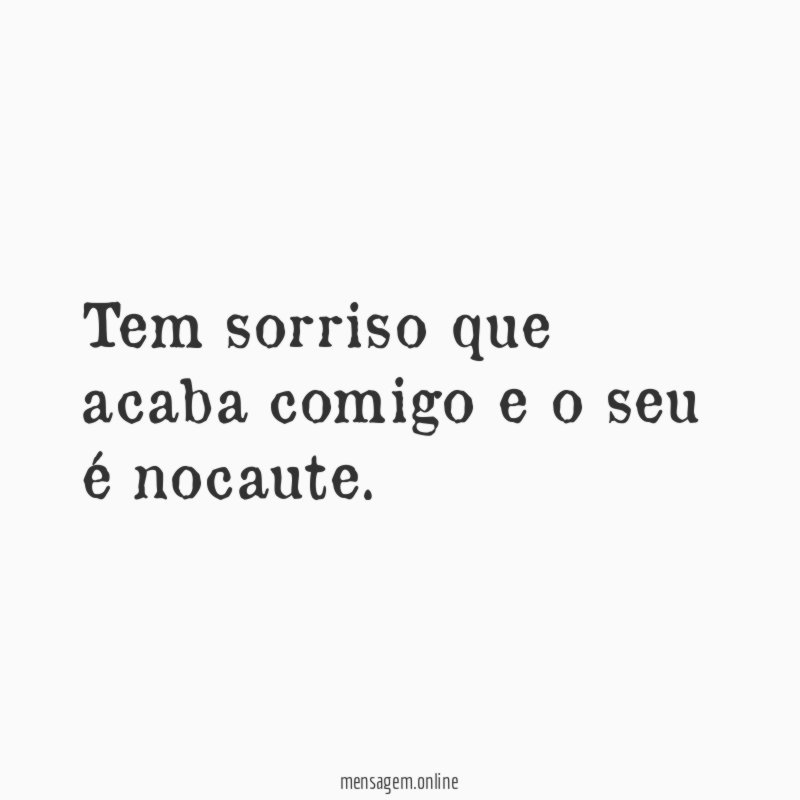 Tem sorriso que acaba comigo e o seu é nocaute
