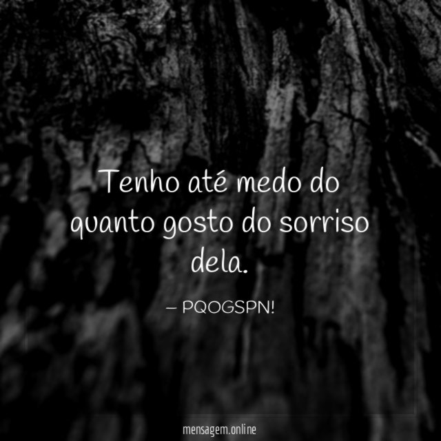 Tenho até medo do quanto gosto do sorriso dela