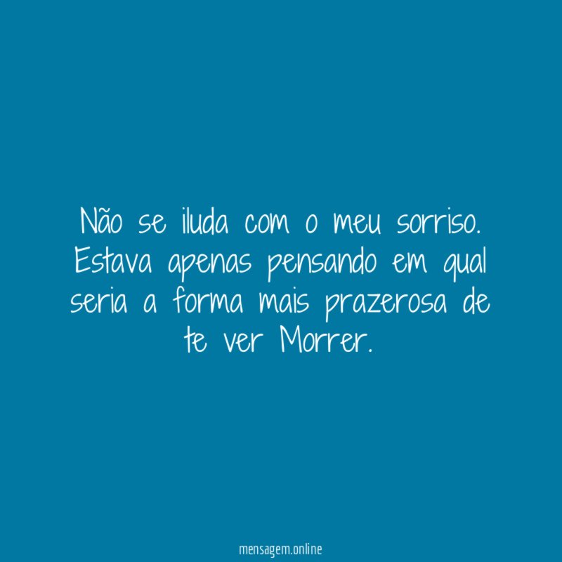 Não se iluda com o meu sorriso