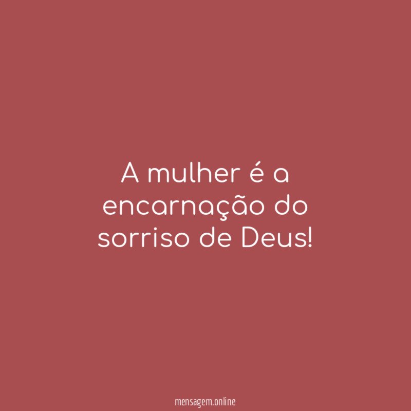 A mulher é a encarnação do sorriso de Deus