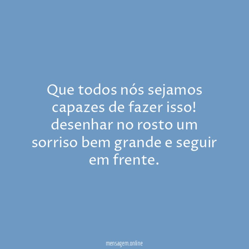 que todos nós sejamos capazes de fazer isso
