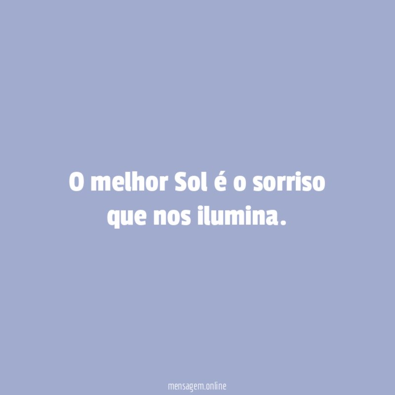 O melhor Sol é o sorriso que nos ilumina