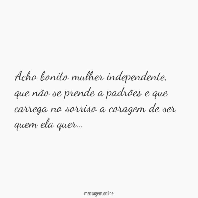 Acho bonito mulher independente