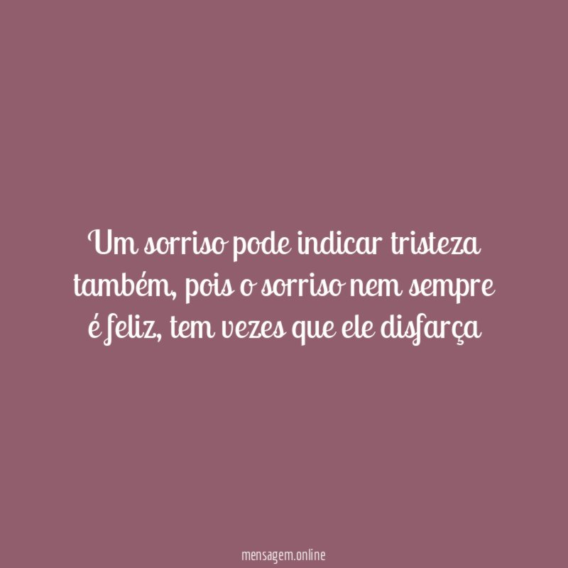 Um sorriso pode indicar tristeza também