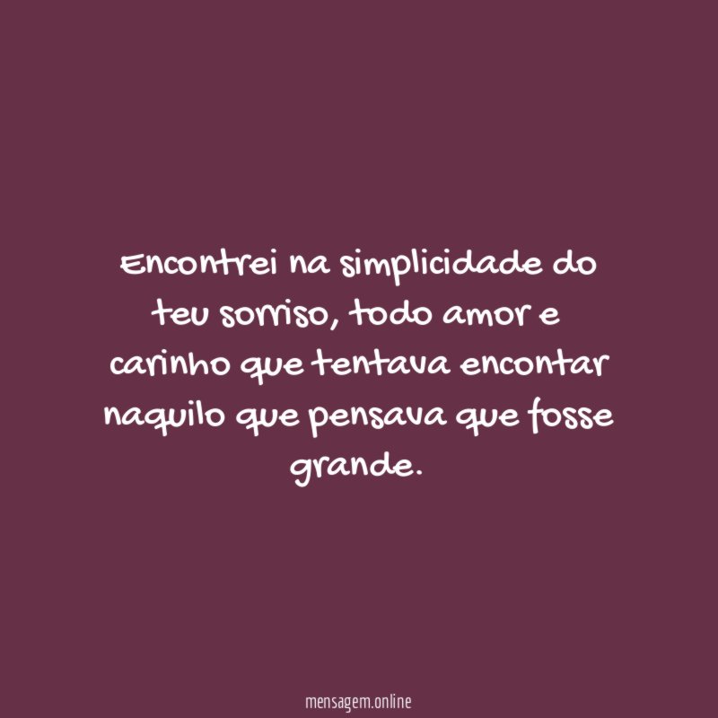 Encontrei na simplicidade do teu sorriso