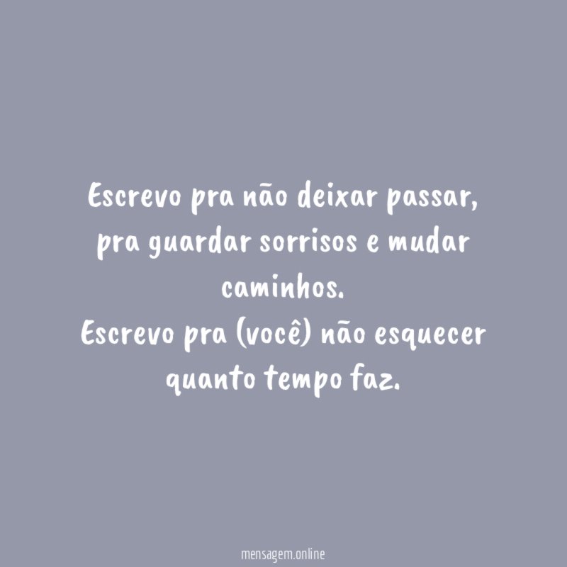 Escrevo pra não deixar passar