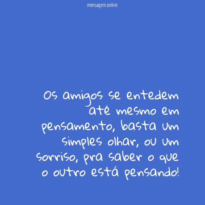 Os amigos se entedem até mesmo em pensamento