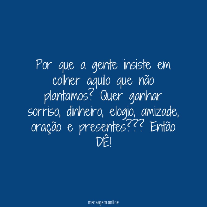 Por que a gente insiste em colher aquilo que não plantamos