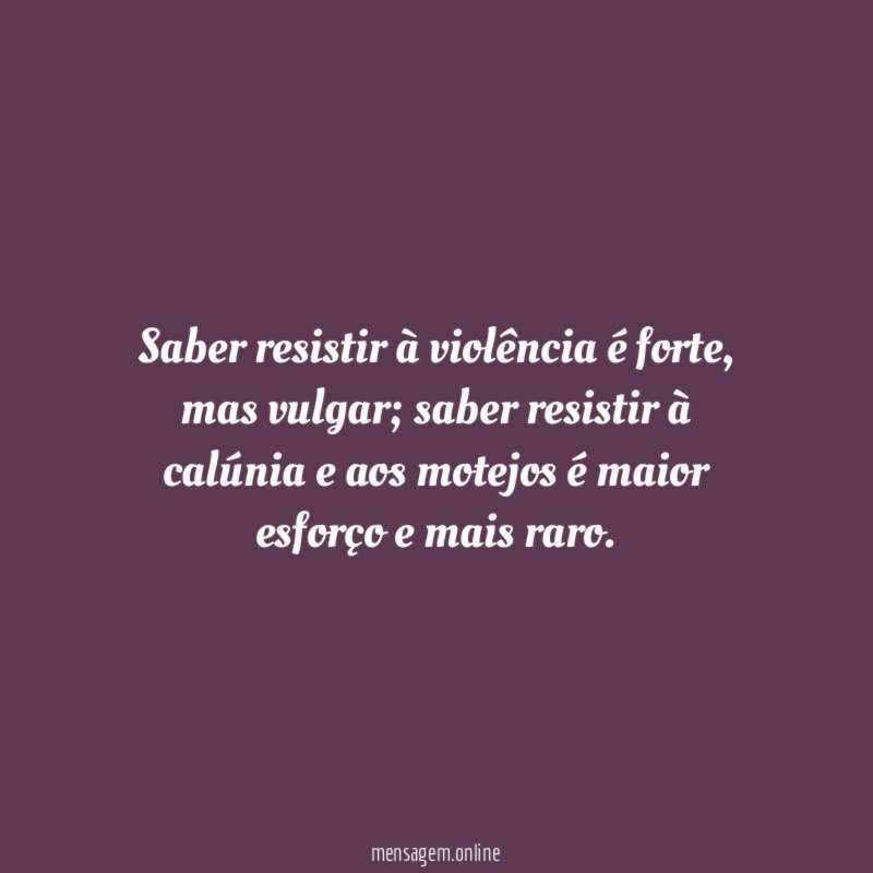 Saber resistir à violência é forte