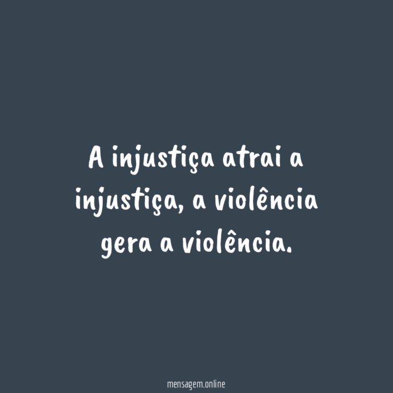 A injustiça atrai a injustiça