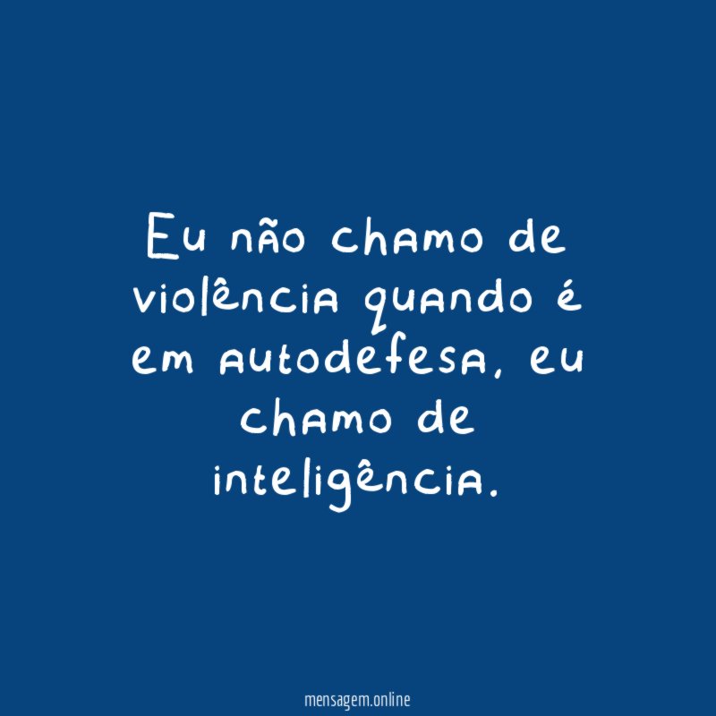 Eu não chamo de violência quando é em autodefesa