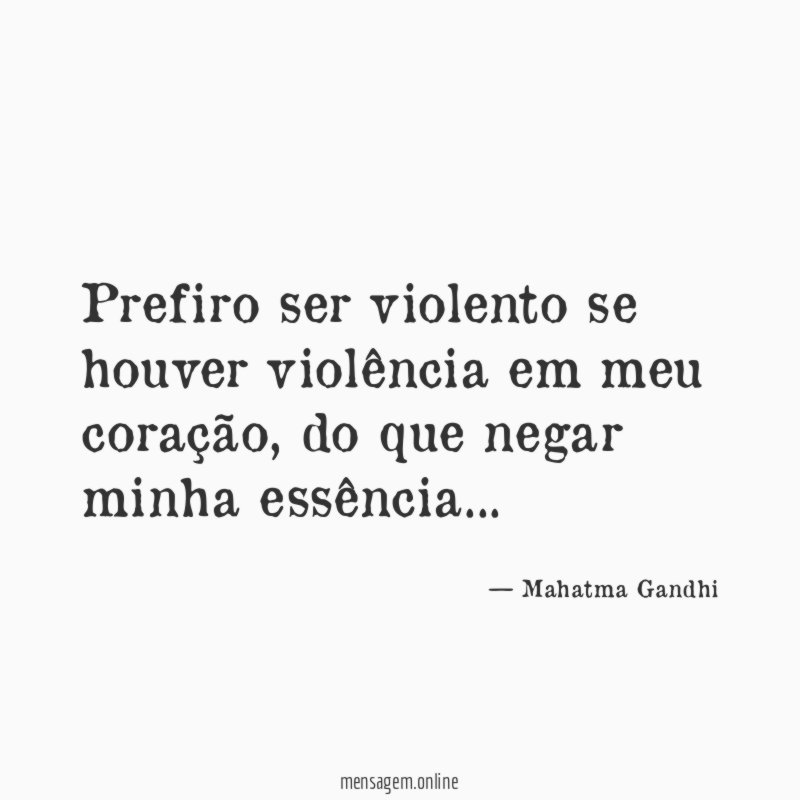 Prefiro ser violento se houver violência em meu coração