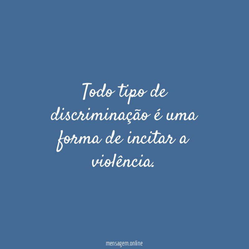Todo tipo de discriminação é uma forma de incitar a violência