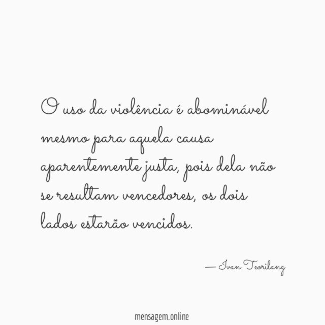 O uso da violência é abominável mesmo para