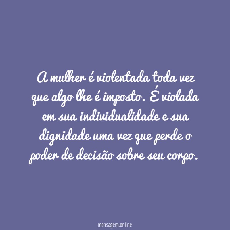 A mulher é violentada toda vez que algo lhe é imposto