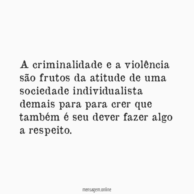 A criminalidade e a violência são frutos da