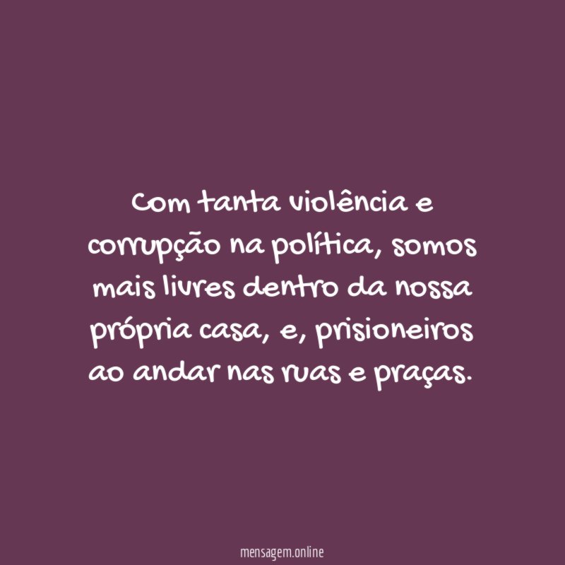 Com tanta violência e corrupção na política