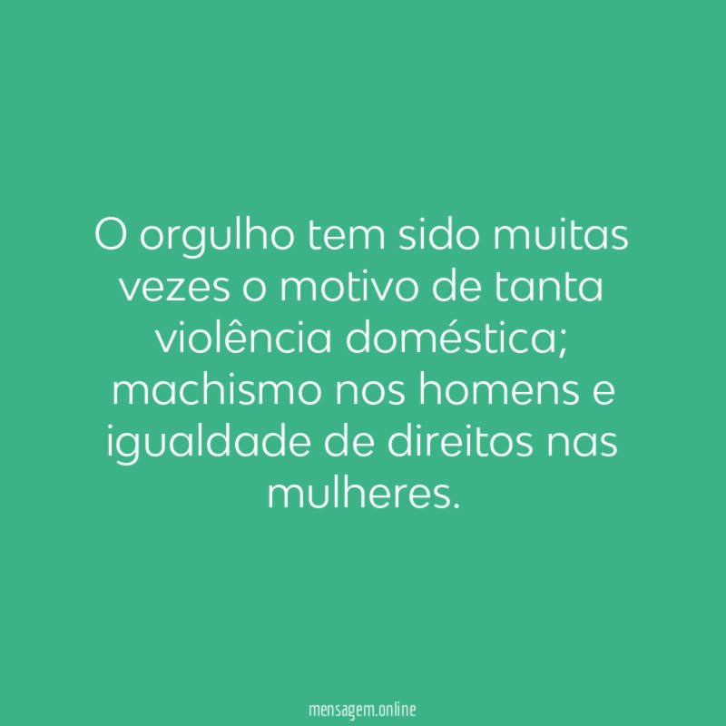 O orgulho tem sido muitas vezes o motivo