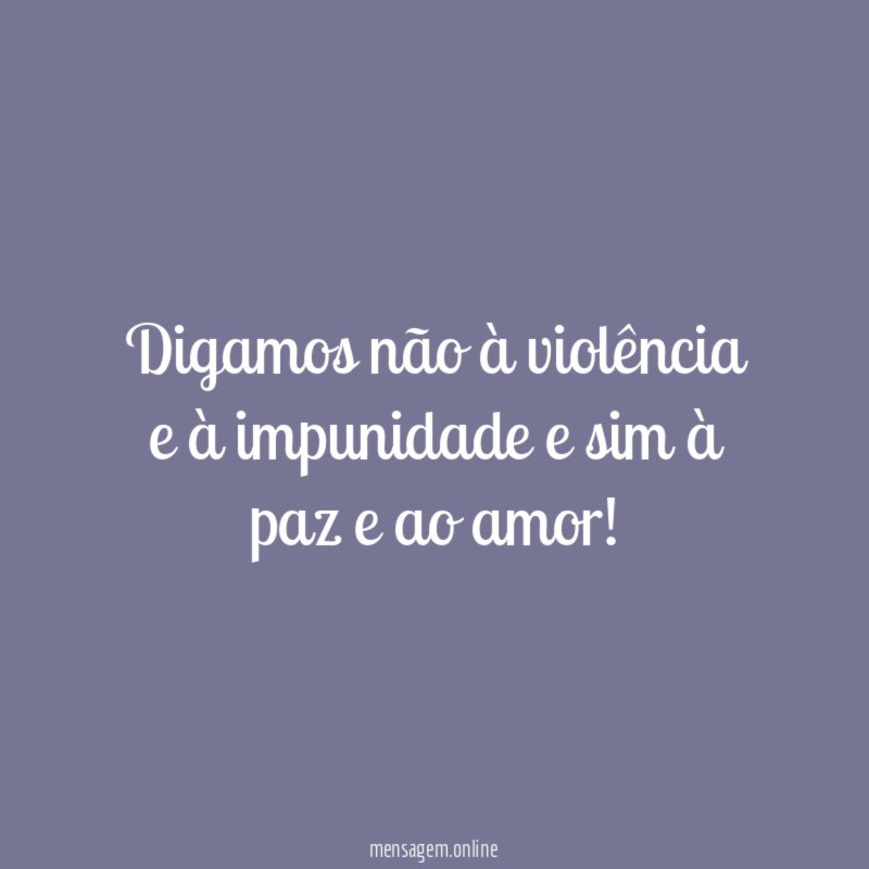 Digamos não à violência e à impunidade