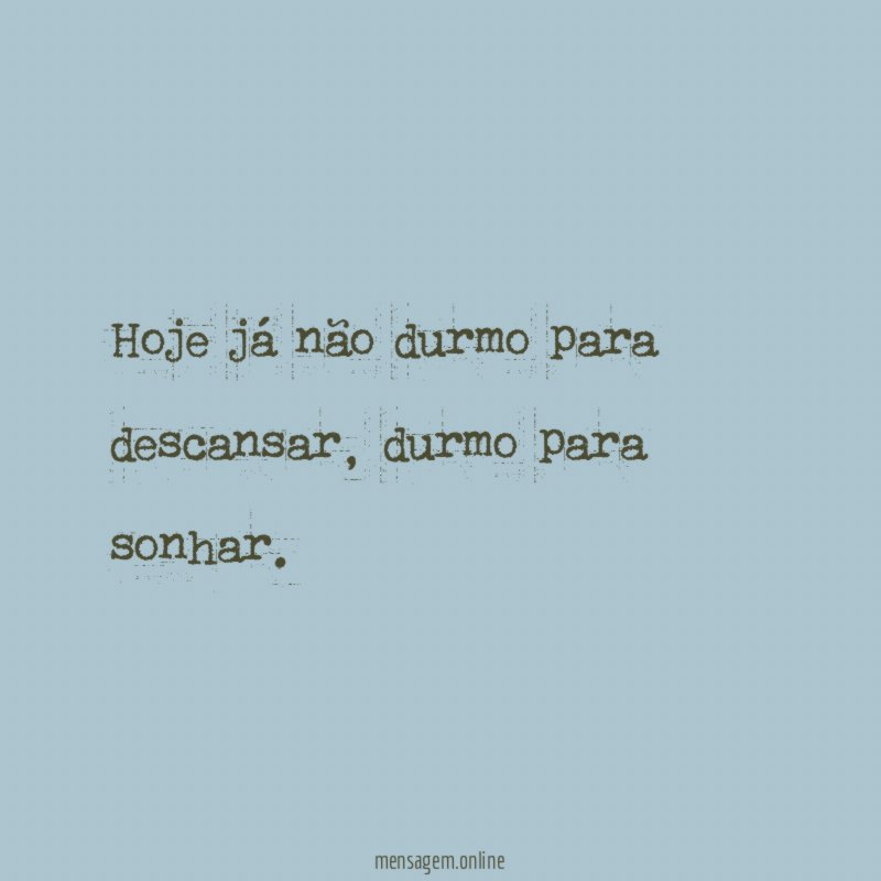 Hoje já não durmo para descansar