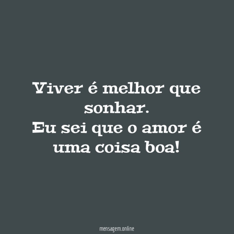 Viver é melhor que sonhar