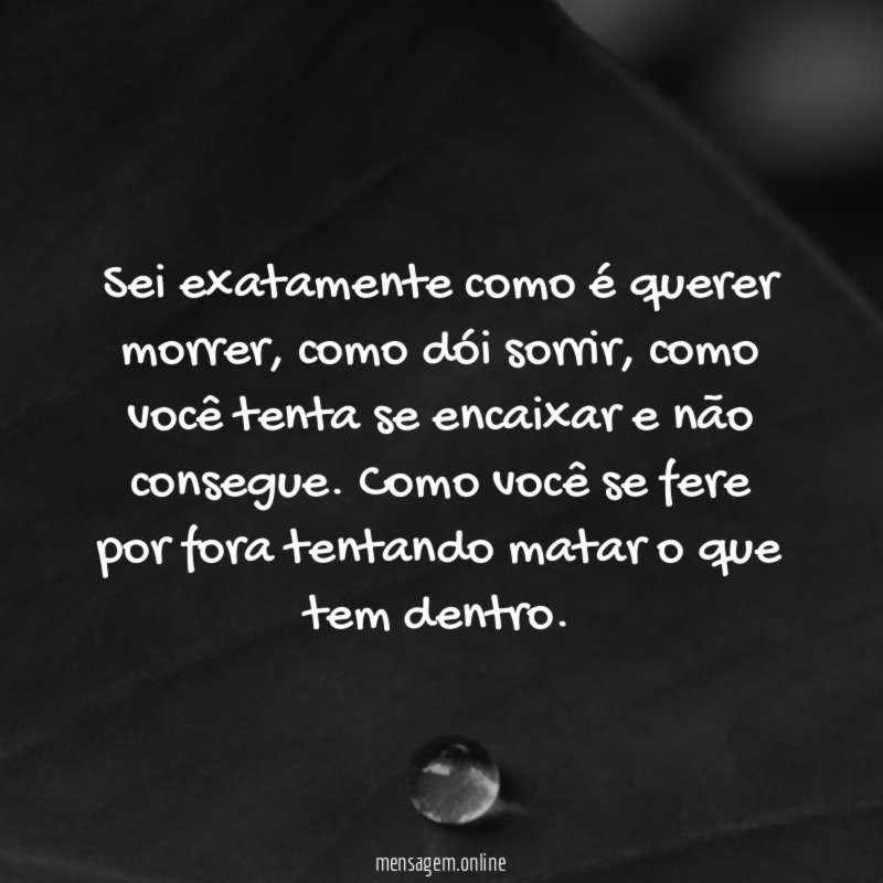 Sei exatamente como é querer morrer