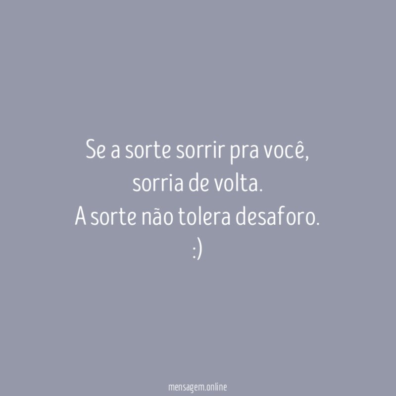 Se a sorte sorrir pra você