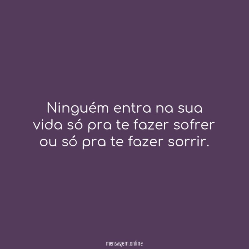 Ninguém entra na sua vida só pra te