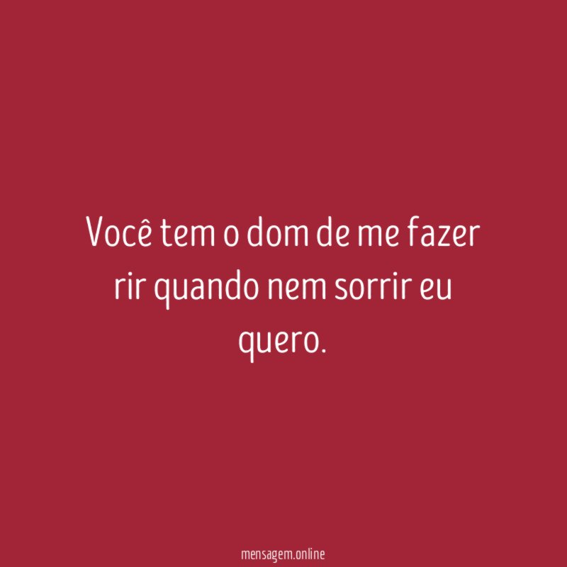 Você tem o dom de me fazer rir
