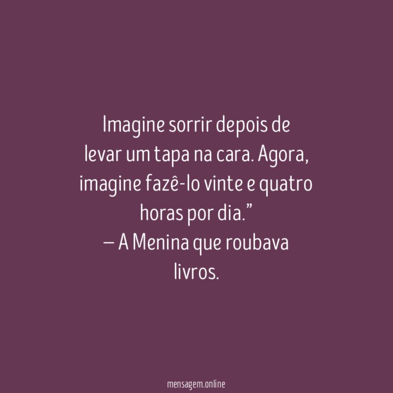 Imagine sorrir depois de levar um tapa na cara