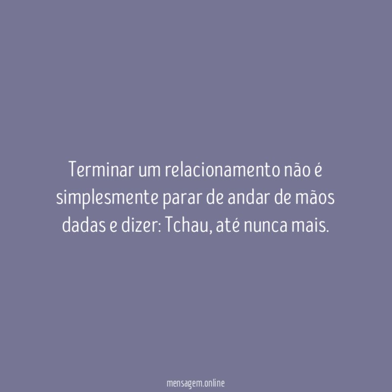 Terminar um relacionamento não é simplesmente parar de