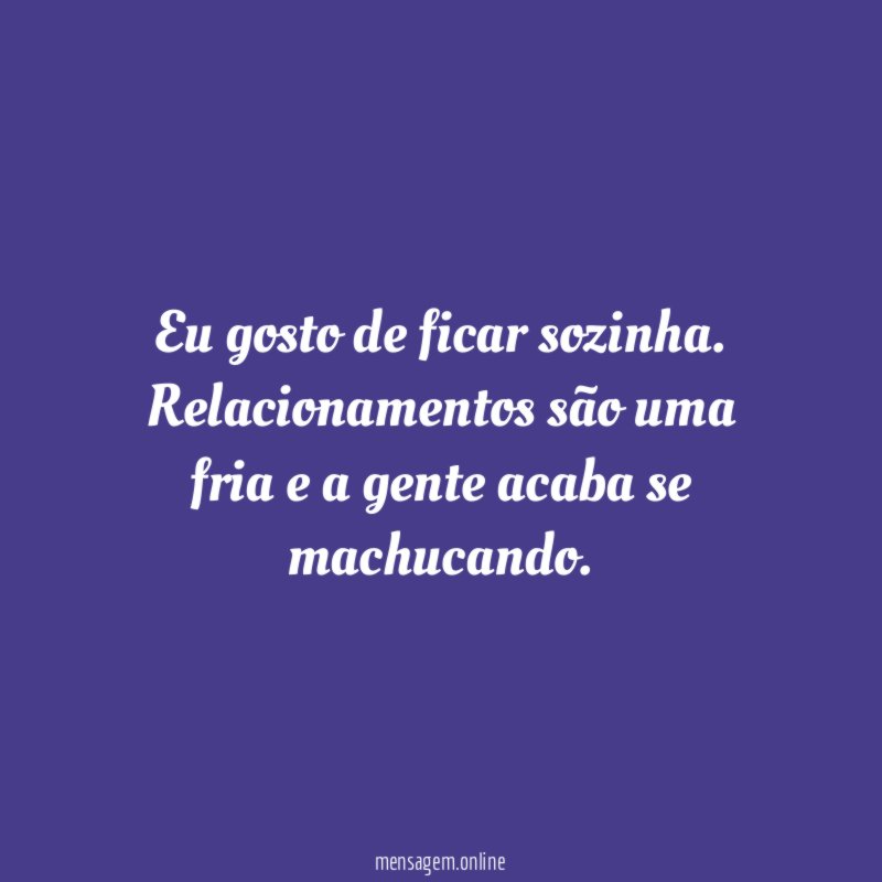 Eu gosto de ficar sozinha