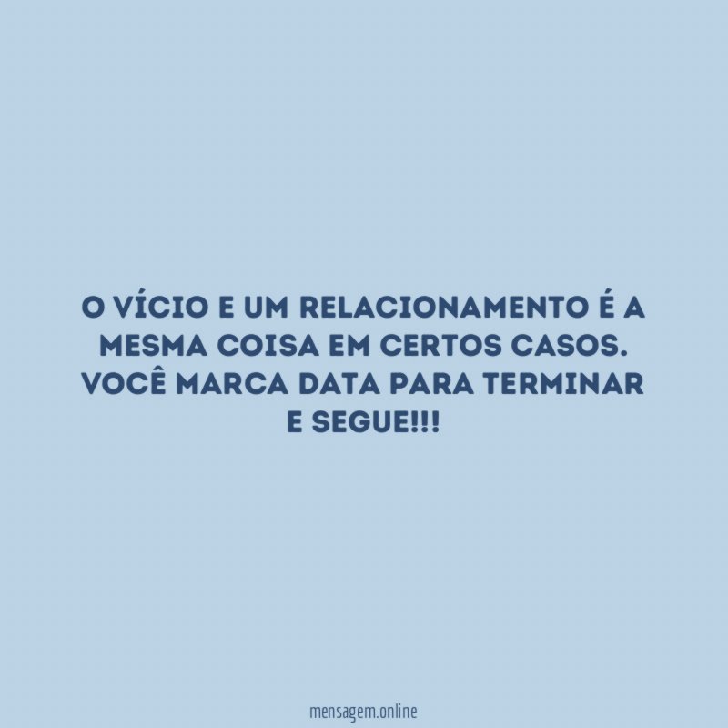 O vício e um relacionamento é a mesma coisa em certos casos