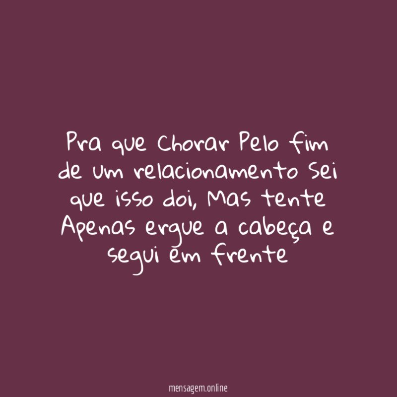 Pra que Chorar Pelo fim de um relacionamento Sei que isso doi