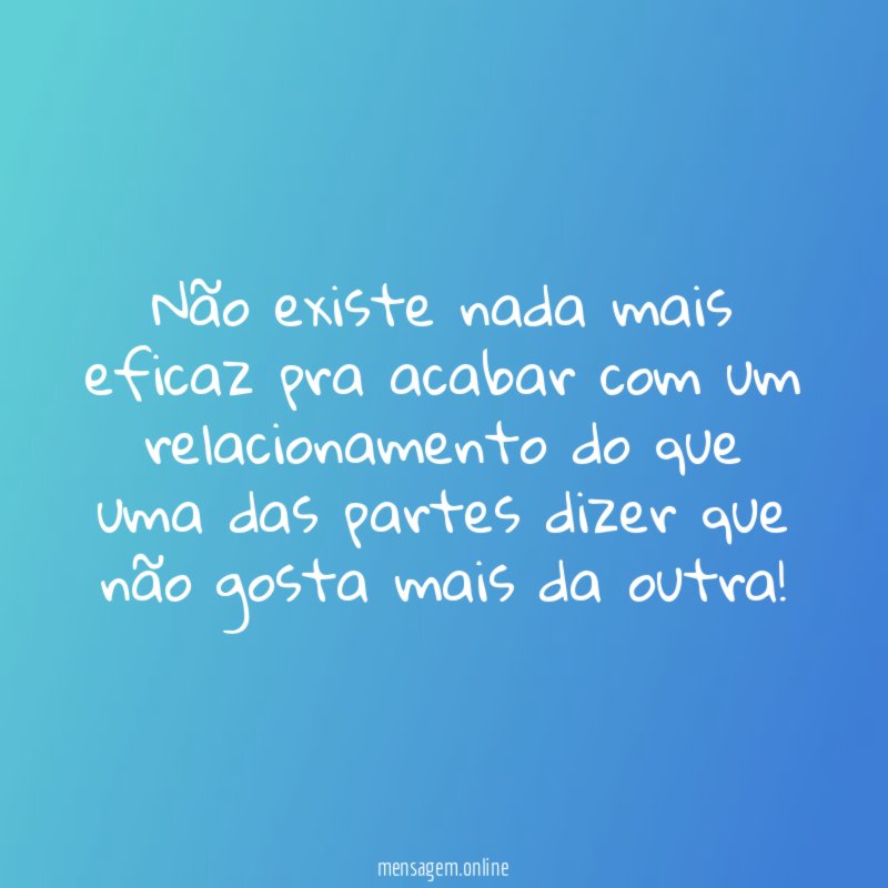 Não existe nada mais eficaz pra acabar com