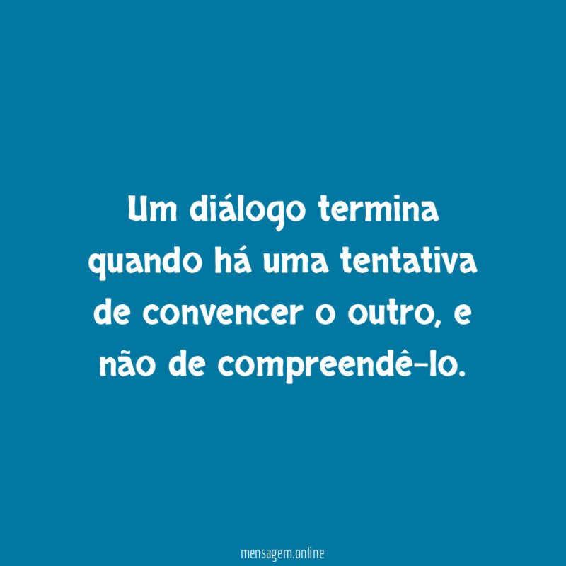 Um diálogo termina quando há uma tentativa de convencer o outro