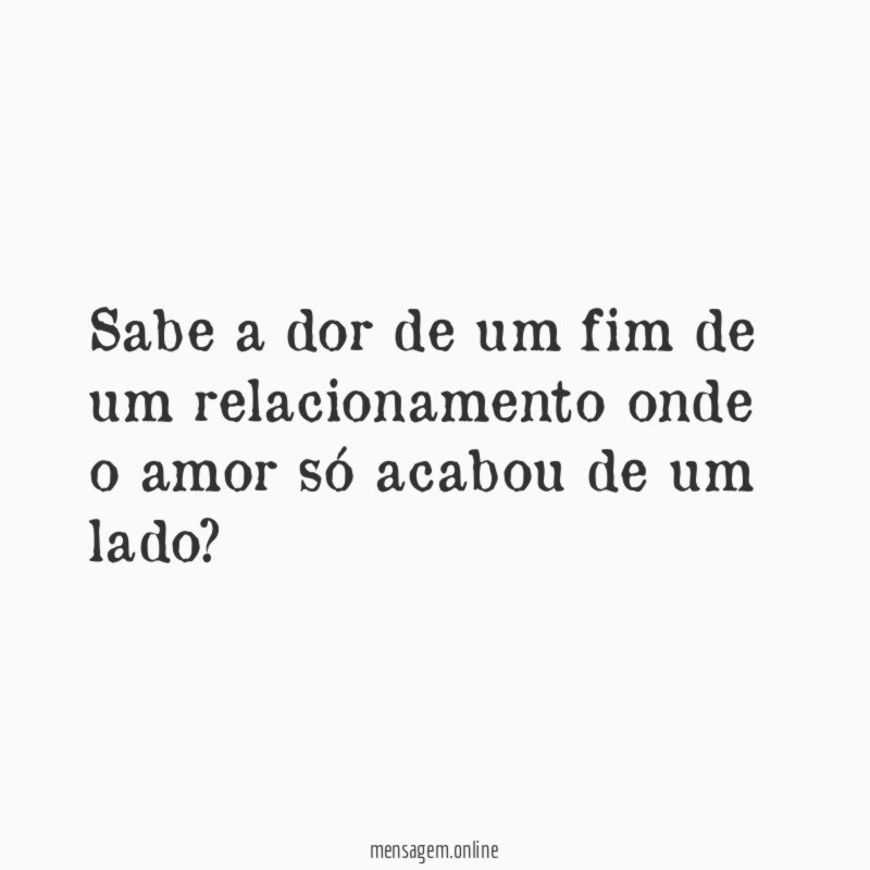 Sabe a dor de um fim de um