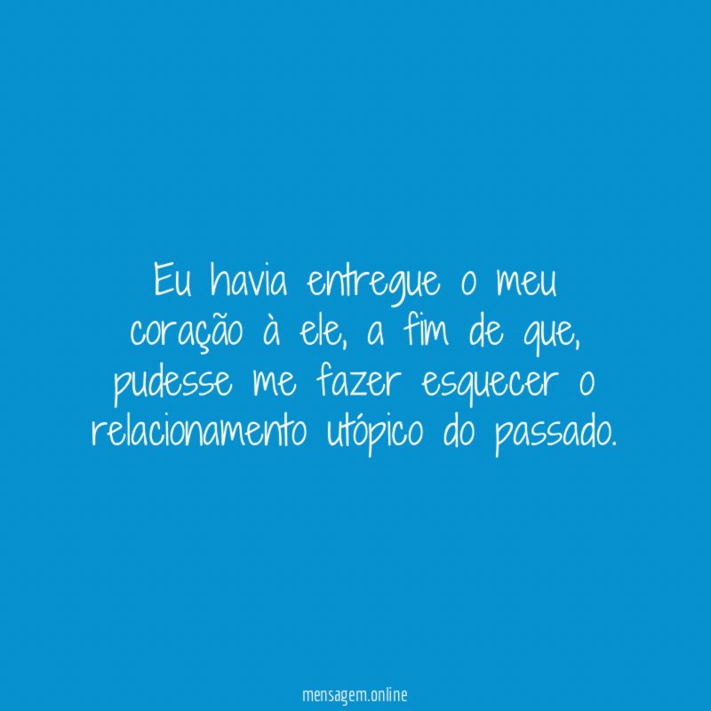 Eu havia entregue o meu coração à ele