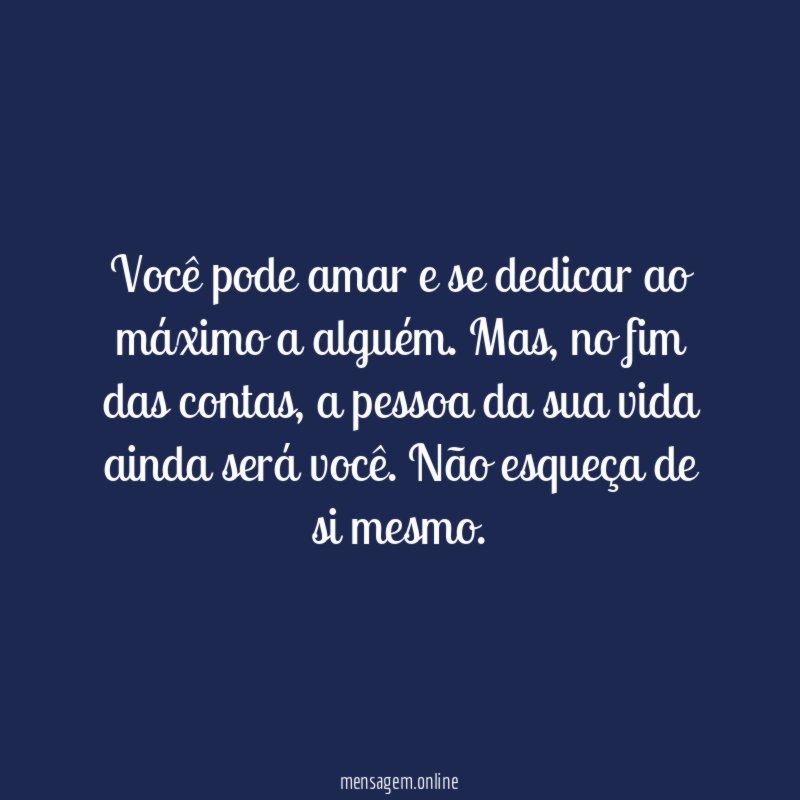 Você pode amar e se dedicar ao máximo a alguém