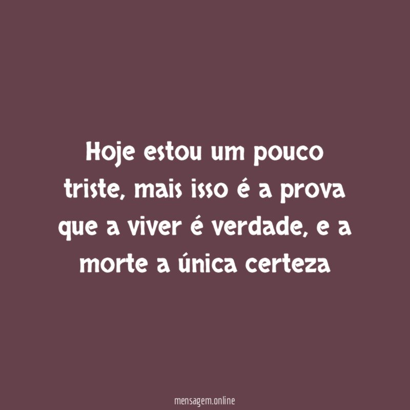 Hoje estou um pouco triste